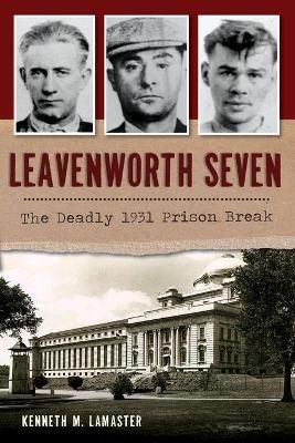 Leavenworth Seven By Kenneth M. LaMaster 9781467140409 (Paperback)