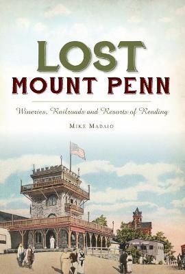 Lost Mount Penn By Madaio, Mike 9781467141147 (Paperback)