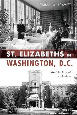 St. Elizabeths in Washington, D.C By Sarah Leavitt 9781467141727