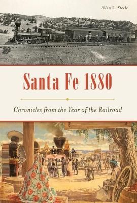 Santa Fe 1880 By Allen R. Steele 9781467141949 (Paperback)