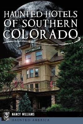 Haunted Hotels of Southern Colorado By Nancy K. Williams 9781467141970