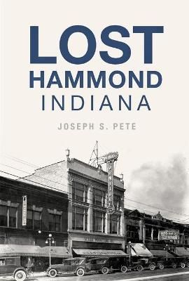 Lost Hammond, Indiana By Joseph S. Pete 9781467142861 (Paperback)