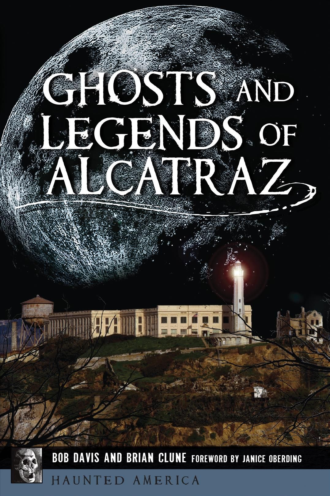 Ghosts and Legends of Alcatraz By Bob Davis, Brian Clune 9781467143875