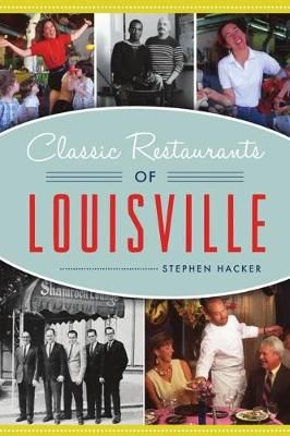 Classic Restaurants of Louisville By Stephen Hacker 9781467144964