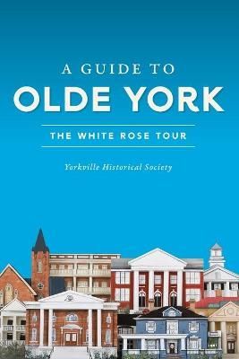 A Guide to Olde York By York Historical Society (York, S.C.) (author)
