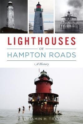 Lighthouses of Hampton Roads By Benjamin H. Trask 9781467146159