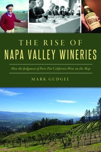The Rise of Napa Valley Wineries By Mark Gudgel 9781467151856