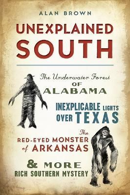 Unexplained South By Alan Brown 9781467153607 (Paperback)