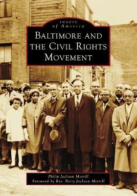 Baltimore and the Civil Rights Movement By Philip J. Merrill