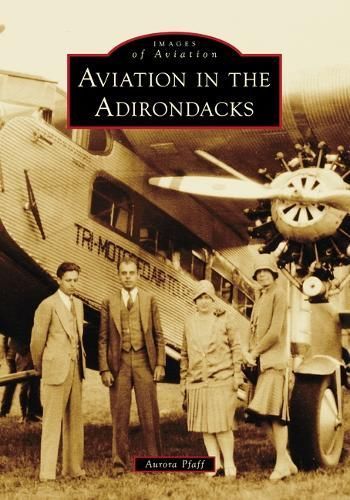 Aviation in the Adirondacks By Aurora Pfaff 9781467161541 (Paperback)