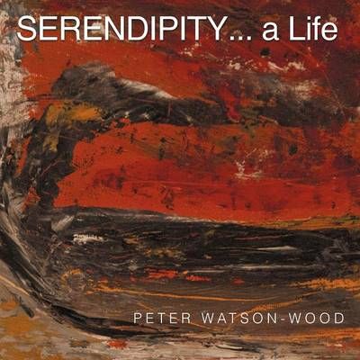 SERENDIPITY... a Life By Peter Watson-Wood 9781467881739 (Paperback)