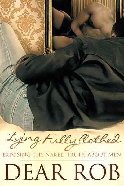 Lying Fully Clothed By Dear Rob 9781467890595 (Paperback)