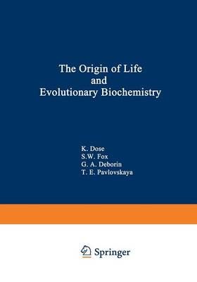 The Origin of Life and Evolutionary Biochemistry By Dose, K.
