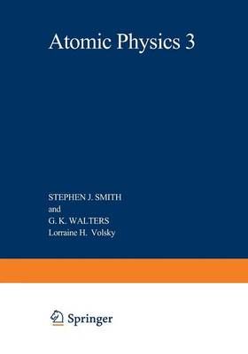 Atomic Physics 3: Proceedings of the Third International Conference on Atomic Physics, August 7 11, 1972, Boulder, Colorado