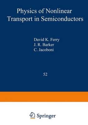 Physics of Nonlinear Transport in Semiconductors By Ferry, David