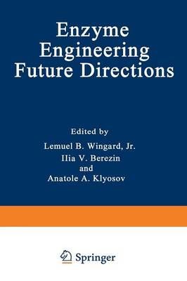 Enzyme Engineering: Future Directions By B. Wingard, Lemual