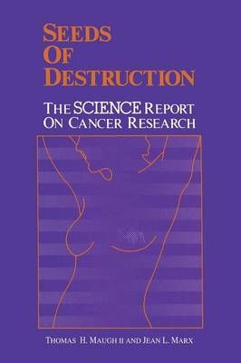Seeds of Destruction : The Science Report on Cancer Research