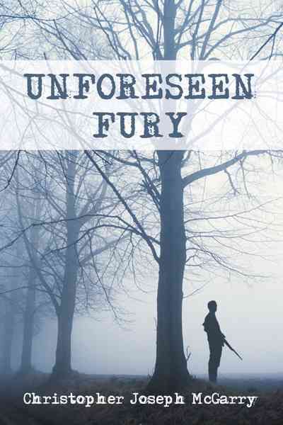 Unforeseen Fury By Christopher Joseph McGarry 9781468500189