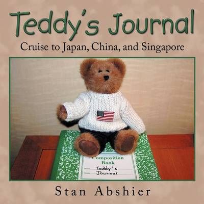 Teddy's Journal: Cruise to Japan, China, and Singapore 9781468523195