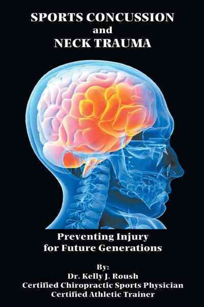 Sports Concussion and Neck Trauma By Dr. Kelly J. Roush 9781468525724