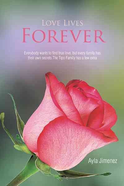 Love Lives Forever By Ayla Jimenez 9781468535877 (Hardback)