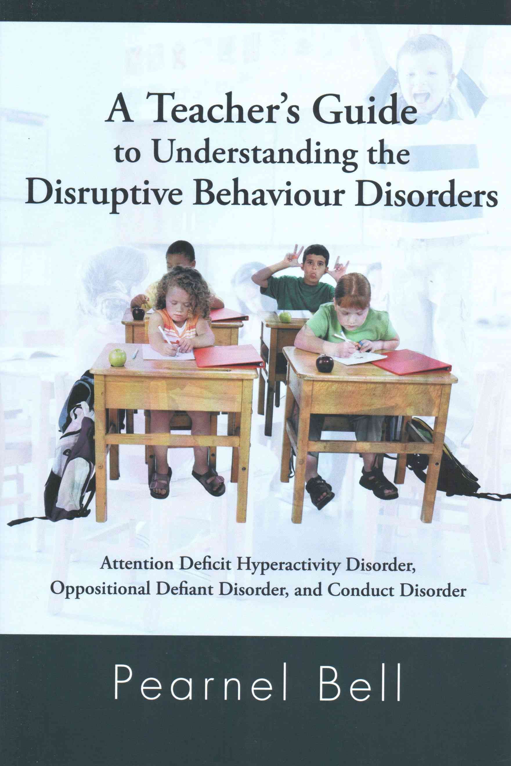 A Teacher's Guide to Understanding the Disruptive Behaviour Disorders