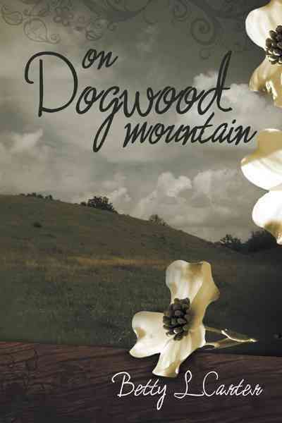 On Dogwood Mountain By Betty L. Carter 9781468543933 (Paperback)