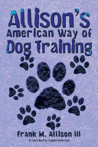 Allison's American Way of Dog Training By Frank M. Allison III