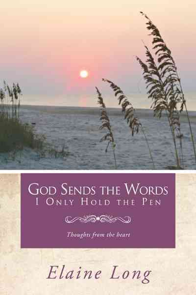 God Sends The Words I Only Hold The Pen By Elaine Long 9781468560206