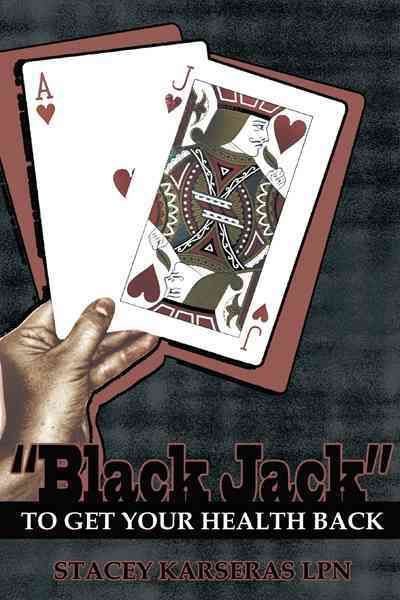 "Black Jack" to Get Your Health Back By STACEY KARSERAS LPN (Hardback)
