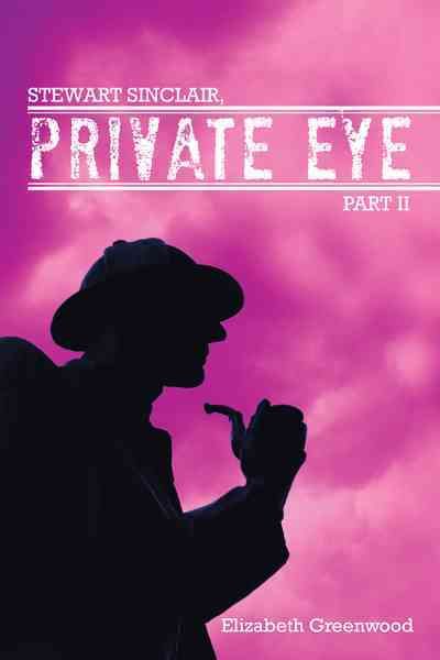 Stewart Sinclair, Private Eye By Elizabeth Greenwood 9781468578225