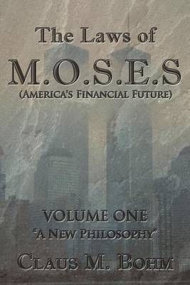The Laws of M.O.S.E.S (America's Financial Future) By Claus M Bohm