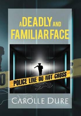 A Deadly and Familiar Face By Carolle Dure 9781469127521 (Hardback)