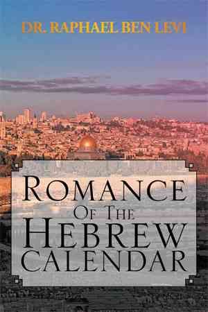 Romance of the Hebrew Calendar By Raphael Ben Levi 9781469127750