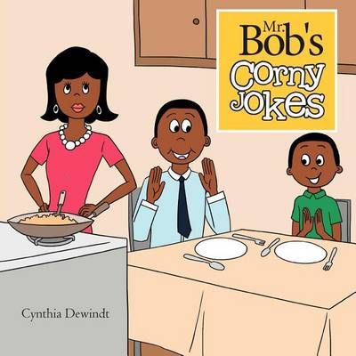 Mr. Bob's Corny Jokes By Cynthia Dewindt 9781469132242 (Paperback)