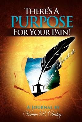 There's a Purpose for Your Pain By Venice P Daley 9781469133935