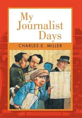 My Journalist Days By Charles E, IV Miller 9781469135403 (Hardback)