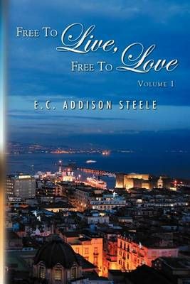 Free to Live, Free to Love: Volume 1 By Steele, E.C. Addison