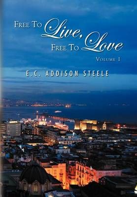Free to Live, Free to Love: Volume 1 By Steele, E.C. Addison