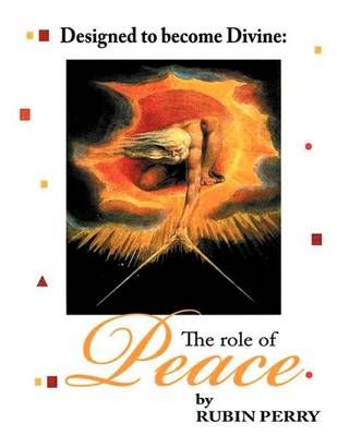 Designed to Become Divine the Role of Peace By Rubin Perry (Paperback)