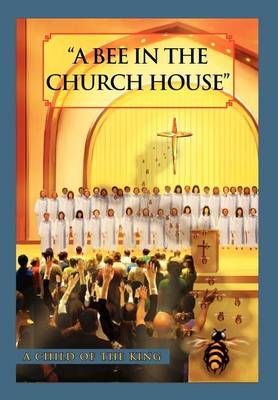 A Bee In The Church House By G C O T K Brown-Johnson 9781469141534