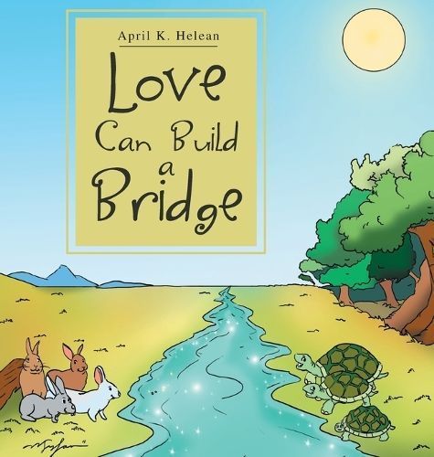Love Can Build a Bridge By April K Helean 9781469156224 (Hardback)