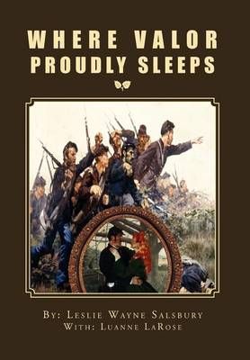 Where Valor Proudly Sleeps By Leslie Wayne Salsbury 9781469163970