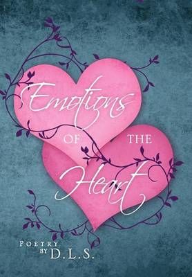 Emotions of the Heart By D L S 9781469167695 (Hardback)
