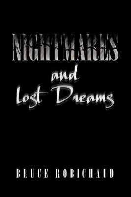 Nightmares and Lost Dreams By Bruce Robichaud 9781469169743