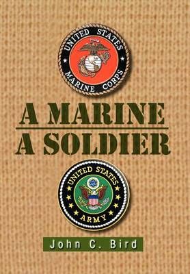 A Marine - A Soldier By John C Bird 9781469173696 (Hardback)