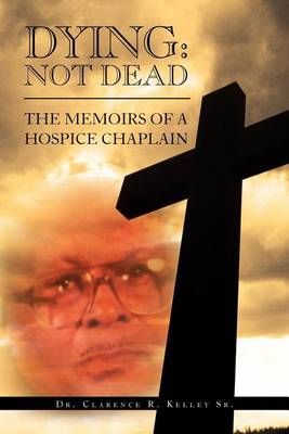 Dying By Dr Clarence R, Sr, Dr Kelley 9781469174631 (Paperback)