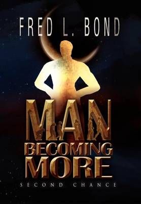 Man Becoming More By Fred L Bond 9781469180670 (Hardback)