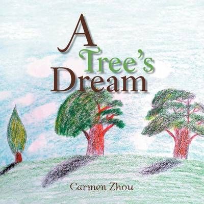 A Tree's Dream By Carmen Zhou 9781469189581 (Paperback)