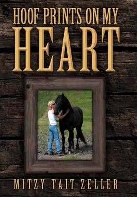 Hoof Prints on My Heart By Mitzy Tait-Zeller 9781469189857 (Hardback)